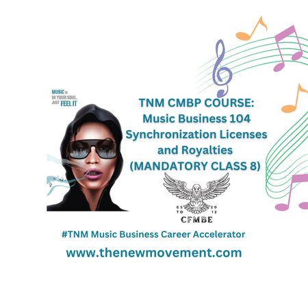 TNM CMBP COURSE: Music Business 104  Synchronization Licenses and Royalties ( MANDATORY CLASS 8) 