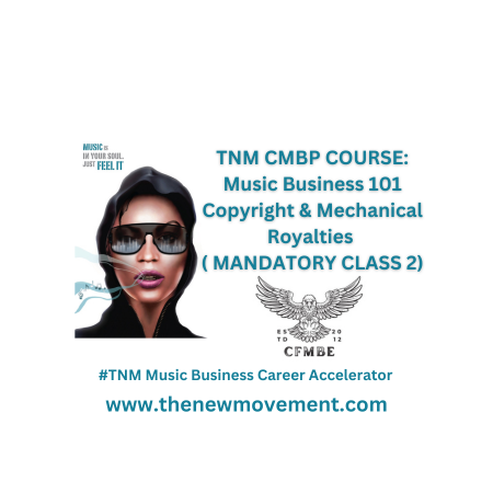 TNM CMBP COURSE: Music Business 101 Copyright & Mechanical Royalties ( MANDATORY CLASS 2)