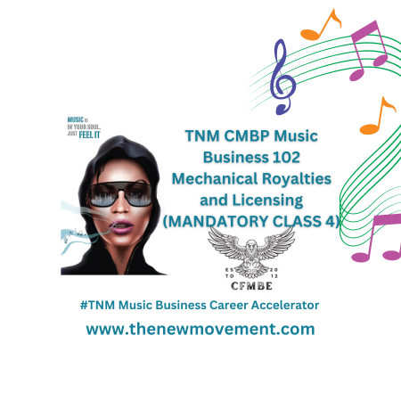 TNM CMBP Music Business 102 Mechanical Royalties and Licensing (MANDATORY CLASS 4)